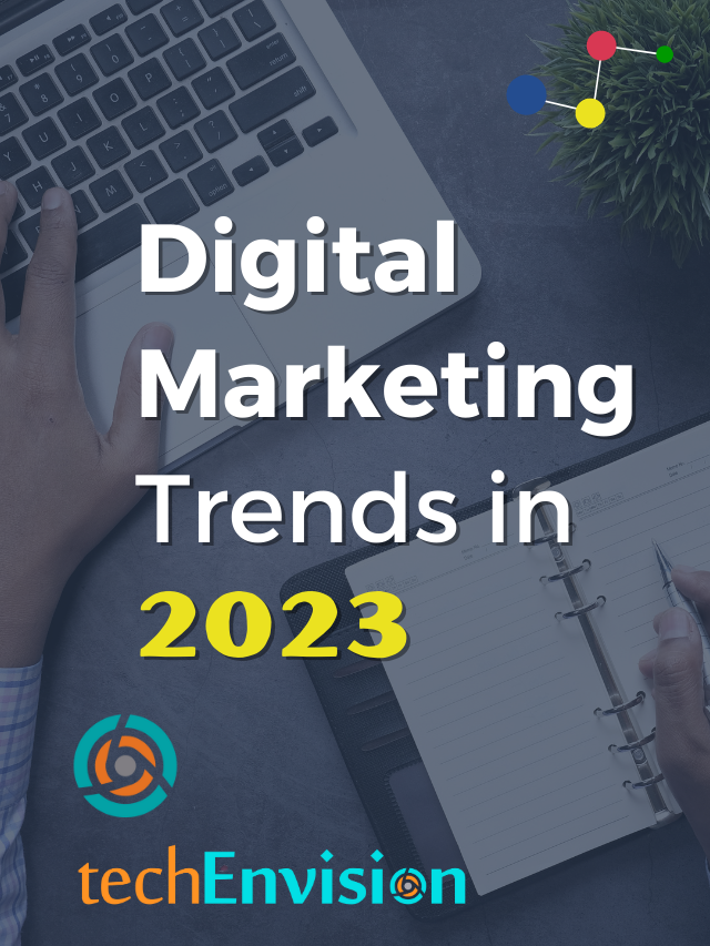 Top Digital Marketing Trends In 2023 - TechEnvision